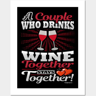 A Couple Who Drinks Wine Together Stays Together Posters and Art